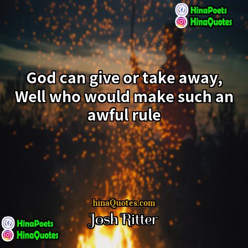 Josh Ritter Quotes | God can give or take away, Well
